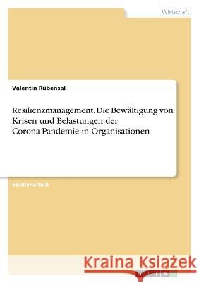 Resilienzmanagement. Die Bewältigung von Krisen und Belastungen der Corona-Pandemie in Organisationen Rübensal, Valentin 9783346661272 Grin Verlag - książka