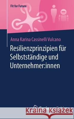 Resilienzprinzipien F?r Selbstst?ndige Und Unternehmer: Innen Anna Karina Cassinell 9783658480066 Springer Gabler - książka