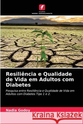 Resiliência e Qualidade de Vida em Adultos com Diabetes Nadia Godoy 9786204089409 Edicoes Nosso Conhecimento - książka