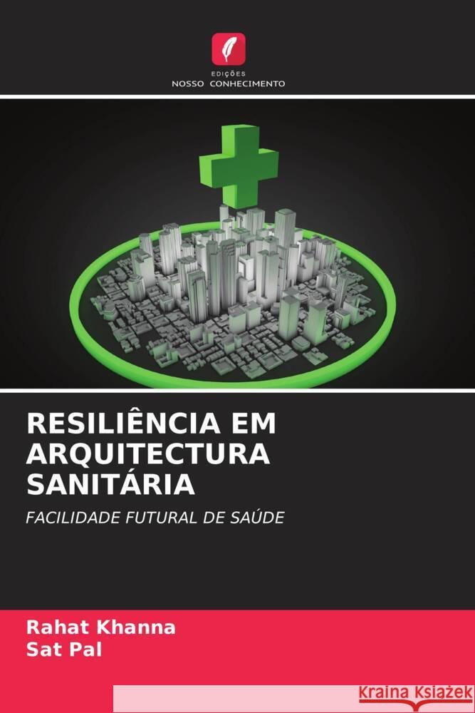 RESILIÊNCIA EM ARQUITECTURA SANITÁRIA Khanna, Rahat, Pal, Sat 9786204811307 Edições Nosso Conhecimento - książka