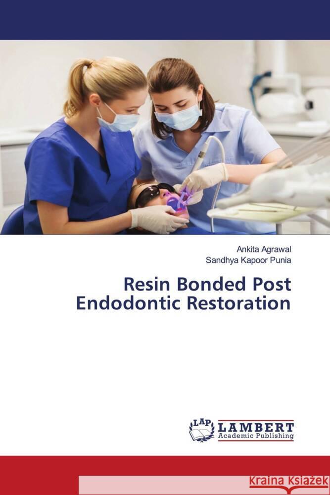 Resin Bonded Post Endodontic Restoration Ankita Agrawal Sandhya Kapoo 9786207477333 LAP Lambert Academic Publishing - książka