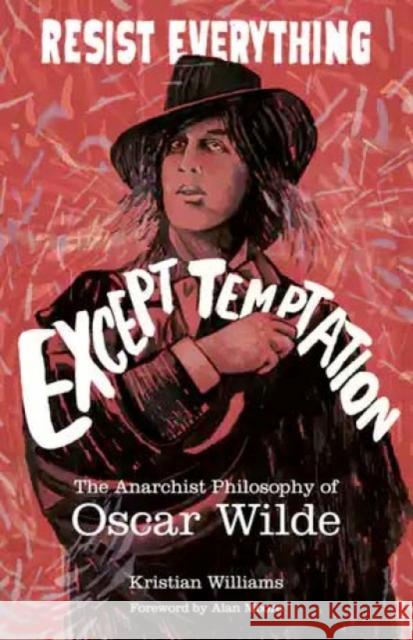 Resist Everything Except Temptation: The Anarchist Philosophy of Oscar Wilde Kristian Williams 9781849353205 AK Press - książka