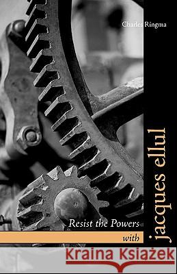 Resist the Powers with Jacques Ellul Charles Ringma 9781573834230 Regent College Publishing - książka