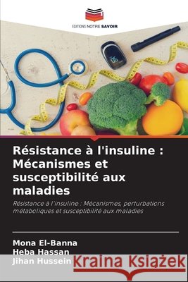 Résistance à l'insuline: Mécanismes et susceptibilité aux maladies El-Banna, Mona, Hassan, Heba, Hussein, Jihan 9786209504891 Editions Notre Savoir - książka