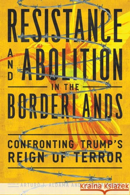 Resistance and Abolition in the Borderlands: Confronting Trump's Reign of Terror  9780816552313 University of Arizona Press - książka