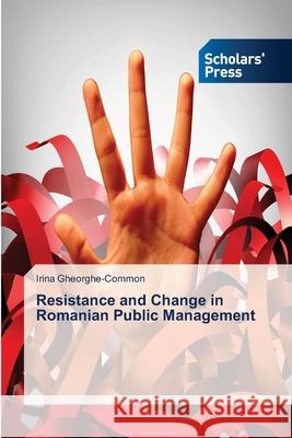 Resistance and Change in Romanian Public Management Irina Gheorghe-Common 9786202308441 Scholars' Press - książka
