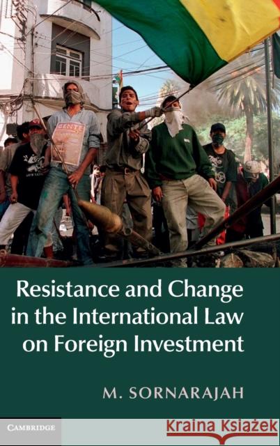 Resistance and Change in the International Law on Foreign Investment M. Sornarajah 9781107096622 Cambridge University Press - książka