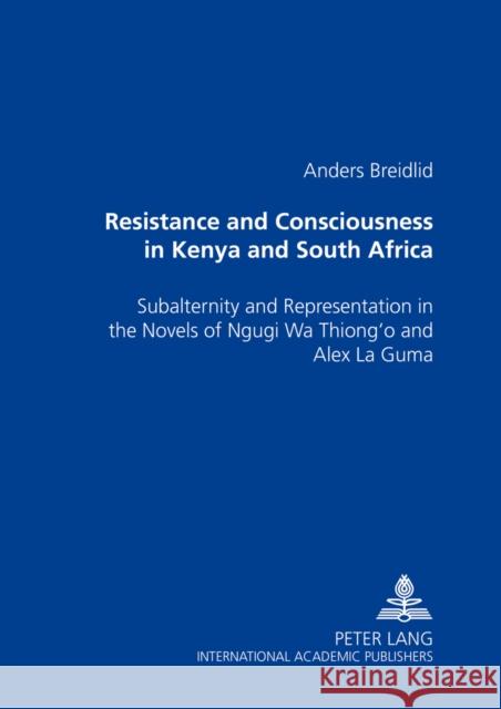 Resistance and Consciousness in Kenya and South Africa: Subalternity and Representation in the Novels of Ngugi Wa Thiong'o and Alex La Guma Breidlid, Anders 9783631501832 Peter Lang AG - książka