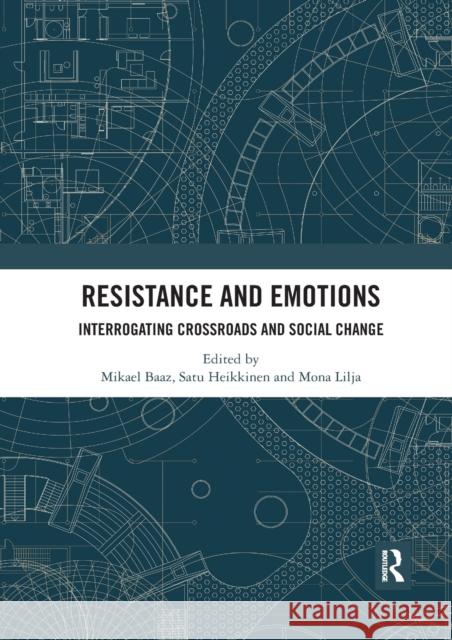 Resistance and Emotions: Interrogating Crossroads and Social Change Mikael Baaz Satu Heikkinen Mona Lilja 9780367531560 Routledge - książka
