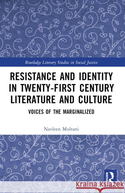 Resistance and Identity in Twenty-First Century Literature and Culture: Voices of the Marginalized Navleen Multani 9781032443690 Routledge - książka