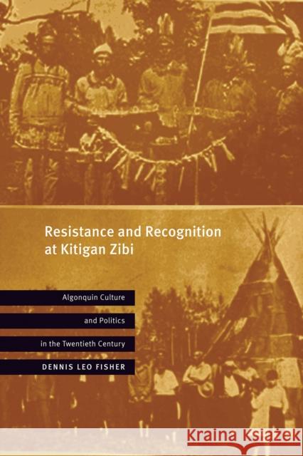 Resistance and Recognition at Kitigan Zibi: Algonquin Culture and Politics in the Twentieth Century Dennis Leo Fisher 9780774868471 University of British Columbia Press - książka