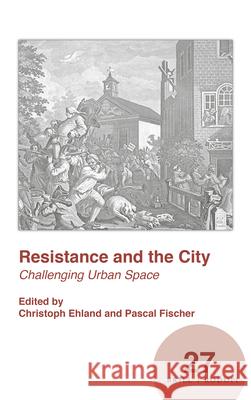 Resistance and the City: Challenging Urban Space Christoph Ehland, Pascal Fischer 9789004369184 Brill - książka