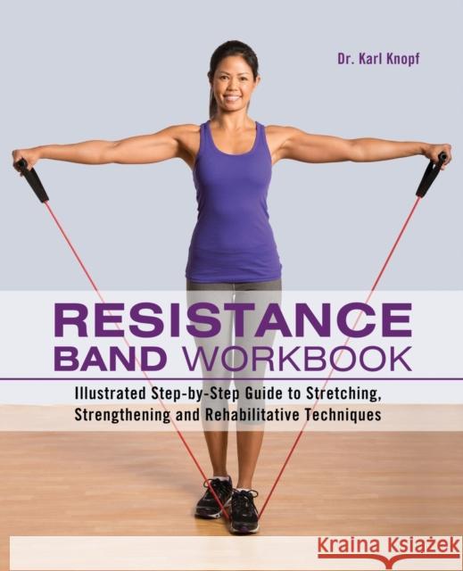 Resistance Band Workbook: Illustrated Step-By-Step Guide to Stretching, Strengthening and Rehabilitative Techniques Knopf, Karl 9781612431710  - książka