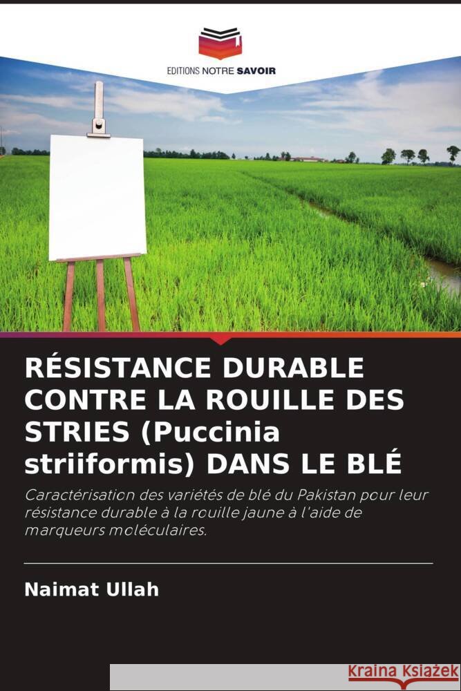 RÉSISTANCE DURABLE CONTRE LA ROUILLE DES STRIES (Puccinia striiformis) DANS LE BLÉ Ullah, Naimat, Mumtaz, A. S. 9786204808635 Editions Notre Savoir - książka