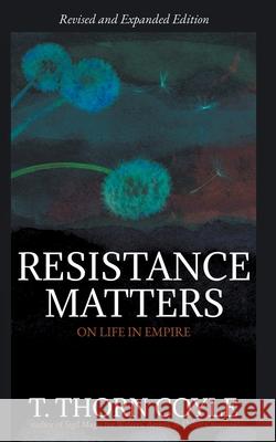Resistance Matters: On Life in Empire (Revised) T Thorn Coyle 9781946476098 T. Thorn Coyle - książka