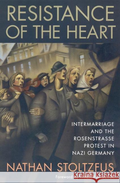 Resistance of the Heart: Intermarriage and the Rosenstrasse Protest in Nazi Germany Stoltzfus, Nathan 9780813529097 Rutgers University Press - książka