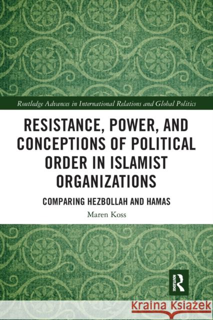 Resistance, Power and Conceptions of Political Order in Islamist Organizations: Comparing Hezbollah and Hamas Maren Koss 9781032095844 Routledge - książka