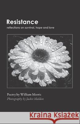Resistance: Reflections on Survival, Hope and Love Jackie Malden William Morris 9781637238110 Westphalia Press - książka