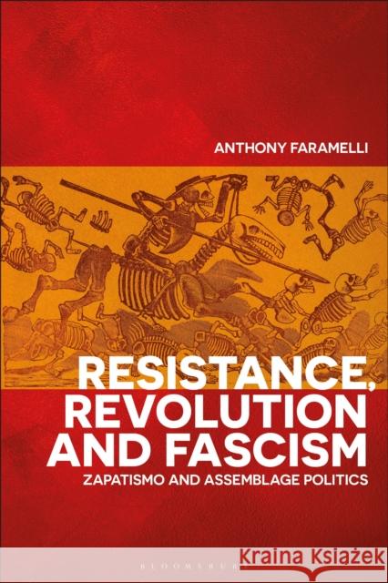 Resistance, Revolution and Fascism: Zapatismo and Assemblage Politics Anthony Faramelli (Kingston, University    9781350161702 Bloomsbury Academic - książka