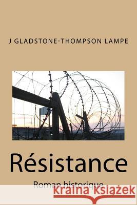 Resistance: Roman historique Gladstone-Thompson Lampe, J. F. 9781537553344 Createspace Independent Publishing Platform - książka