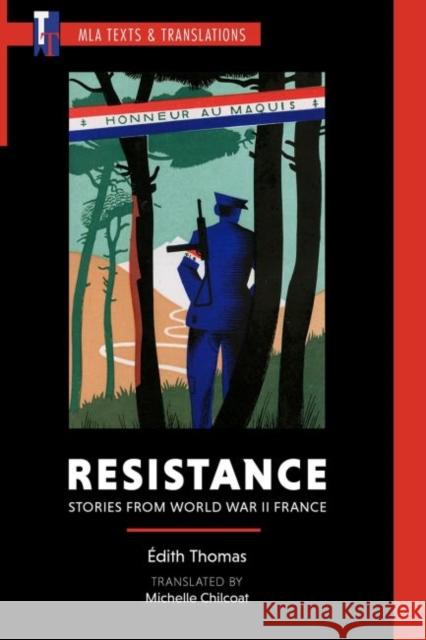 Resistance: Stories from World War II France  Thomas Michelle Chilcoat Lori Marso 9781603295024 Modern Language Association of America, an Im - książka