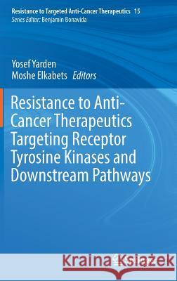 Resistance to Anti-Cancer Therapeutics Targeting Receptor Tyrosine Kinases and Downstream Pathways Yosef Yarden Moshe Elkabets 9783319679303 Springer - książka