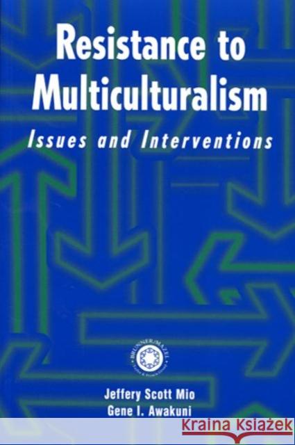 Resistance to Multiculturalism : Issues and Interventions Jeffery Scott Mio Gene I. Awakuni 9780876309551 Taylor & Francis Group - książka