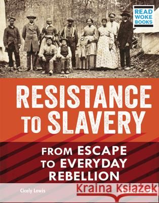 Resistance to Slavery: From Escape to Everyday Rebellion Cicely Lewis 9781728439068 Lerner Publications (Tm) - książka