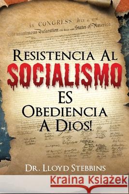 Resistencia Al Socialismo Es Obediencia a Dios! Dr Lloyd H Stebbins 9781662842009 Xulon Press - książka