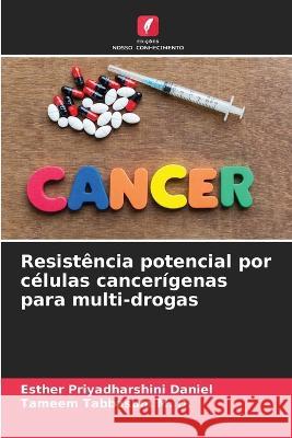 Resistencia potencial por celulas cancerigenas para multi-drogas Esther Priyadharshini Daniel Tameem Tabbasum M D  9786205647561 Edicoes Nosso Conhecimento - książka