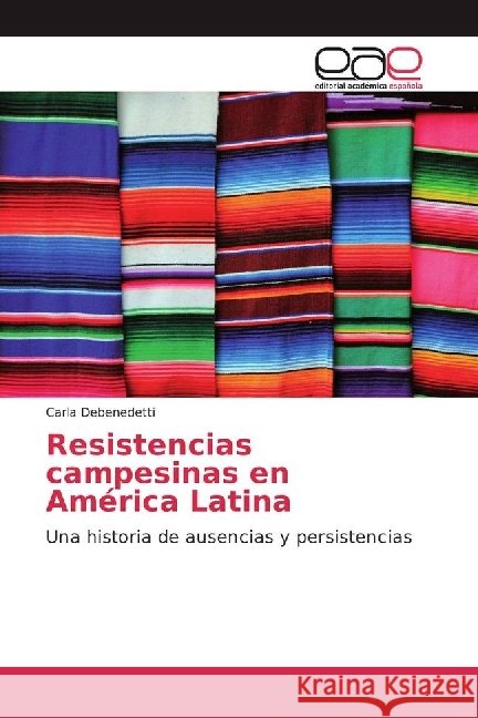 Resistencias campesinas en América Latina : Una historia de ausencias y persistencias Debenedetti, Carla 9786202240864 Editorial Académica Española - książka