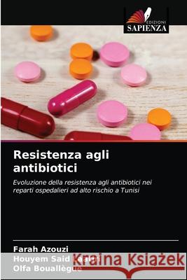 Resistenza agli antibiotici Farah Azouzi, Houyem Said Laatiri, Olfa Bouallègue 9786204052441 Edizioni Sapienza - książka
