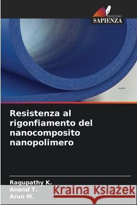 Resistenza al rigonfiamento del nanocomposito nanopolimero Ragupathy K Anand T Arun M 9786207750146 Edizioni Sapienza - książka