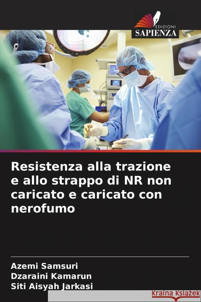 Resistenza alla trazione e allo strappo di NR non caricato e caricato con nerofumo Azemi Samsuri Dzaraini Kamarun Siti Aisyah Jarkasi 9786205827536 Edizioni Sapienza - książka