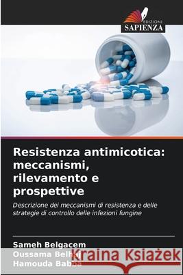 Resistenza antimicotica: meccanismi, rilevamento e prospettive Belgacem, Sameh, Belhaj, Oussama, Babba, Hamouda 9786206820406 Edizioni Sapienza - książka