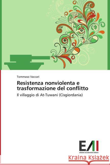 Resistenza nonviolenta e trasformazione del conflitto : Il villaggio di At-Tuwani (Cisgiordania) Vaccari, Tommaso 9783639793772 Edizioni Accademiche Italiane - książka