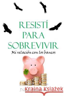 Resisti para sobrevivir: Mi relacion con los bancos Jesurum, Dilcia 9781979878173 Createspace Independent Publishing Platform - książka
