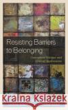 Resisting Barriers to Belonging  9781793632159 Lexington Books