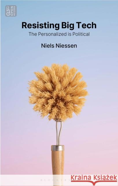 Resisting Big Tech: The Personalized Is Political Niels (Tilburg University, Netherlands) Niessen 9781350504097 Bloomsbury Academic - książka