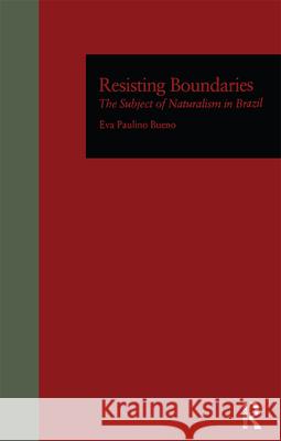 Resisting Boundaries: The Subject of Naturalism in Brazil Bueno, Eva P. 9780815317890 Routledge - książka