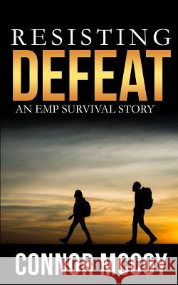 Resisting Defeat: An EMP Survival story Connor McCoy 9781070823553 Independently Published - książka