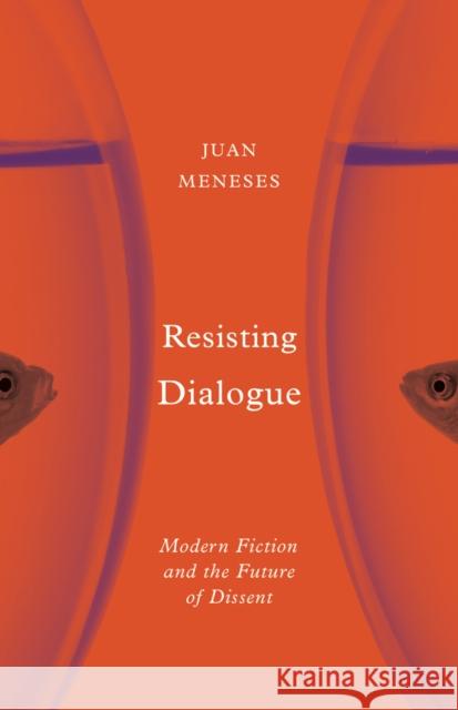 Resisting Dialogue: Modern Fiction and the Future of Dissent  9781517906757 University of Minnesota Press - książka