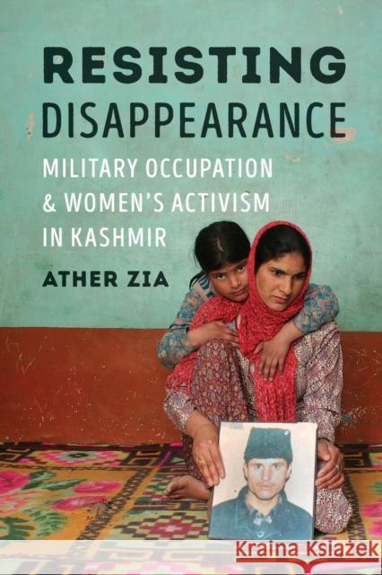 Resisting Disappearance: Military Occupation and Women's Activism in Kashmir Ather Zia 9780295744988 University of Washington Press - książka