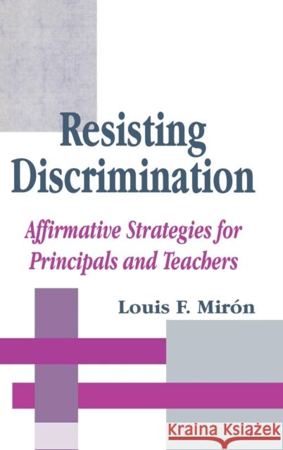 Resisting Discrimination: Affirmative Strategies for Principals and Teachers Miron, Luis 9780803964228 SAGE PUBLICATIONS INC - książka