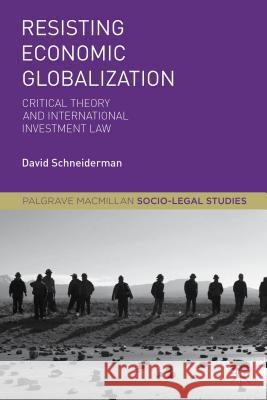 Resisting Economic Globalization: Critical Theory and International Investment Law Schneiderman, D. 9781137535948 Palgrave Macmillan Higher Ed - książka