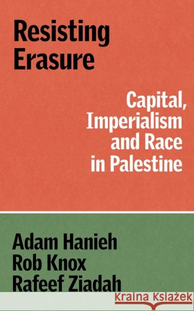 Resisting Erasure: Capital, Imperialism and Race in Palestine Rafeef Ziadah 9781836740759 Verso - książka