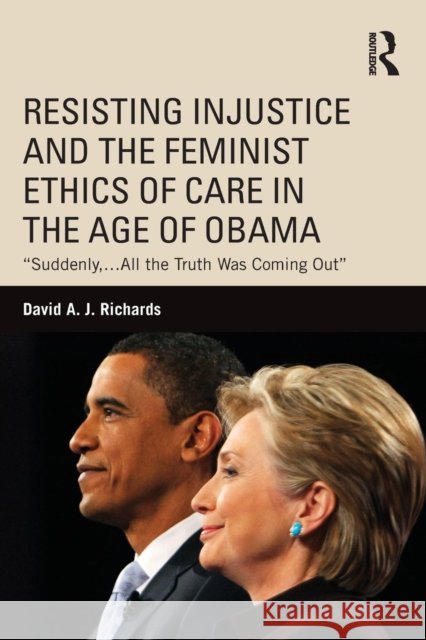 Resisting Injustice and the Feminist Ethics of Care in the Age of Obama: 