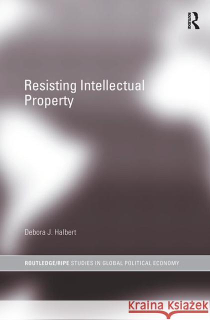 Resisting Intellectual Property Debora J. Halbert 9780415429641 ROUTLEDGE - książka