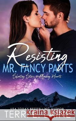 Resisting Mr. Fancy Pants: A Small Town Romance Terri E Laine 9798356006432 Independently Published - książka