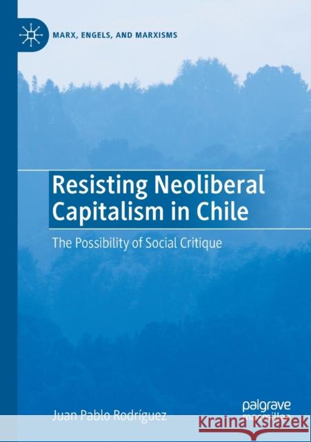 Resisting Neoliberal Capitalism in Chile: The Possibility of Social Critique Rodr 9783030321109 Palgrave MacMillan - książka